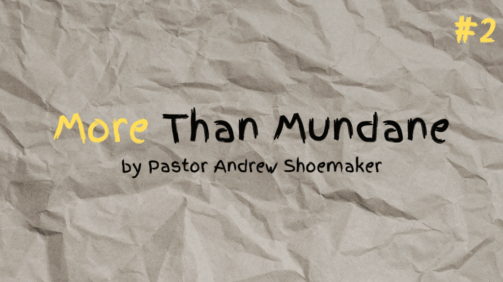 More Than Mundane – Part 2